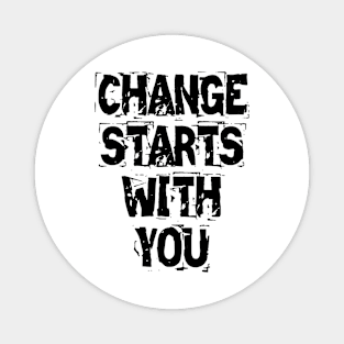 Change Starts With You Magnet